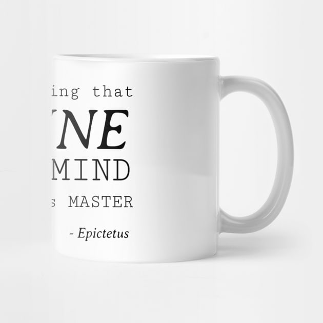 Stoic Quote – the Only Thing That Is Mine Is My Mind and I Am It’s Master – Epictetus by Autonomy Prints